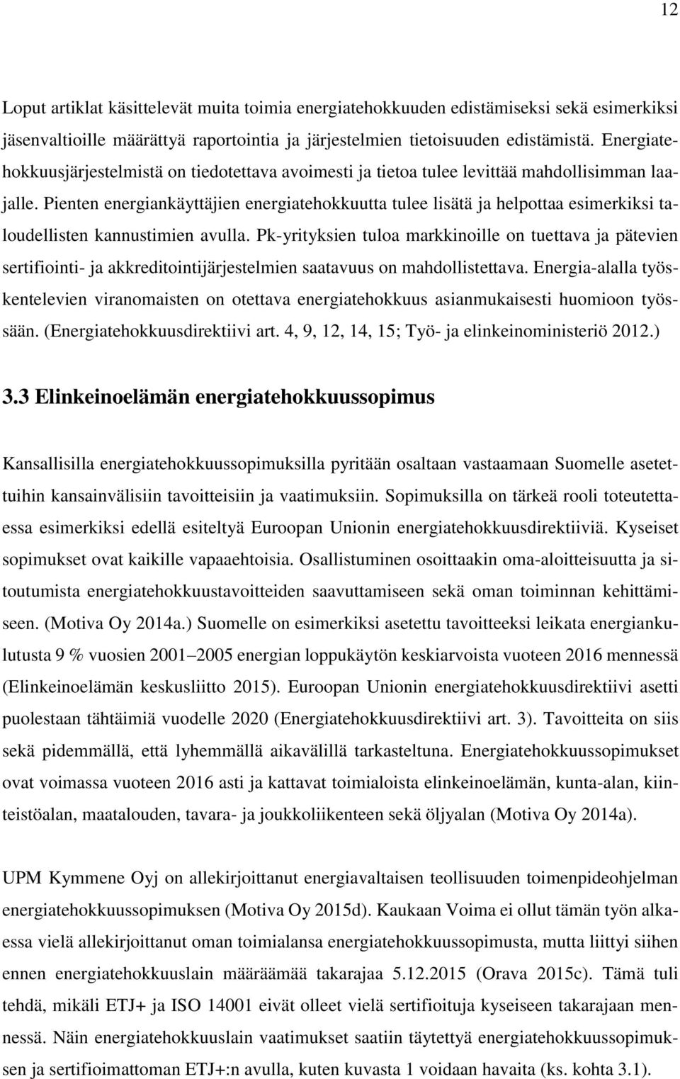 Pienten energiankäyttäjien energiatehokkuutta tulee lisätä ja helpottaa esimerkiksi taloudellisten kannustimien avulla.