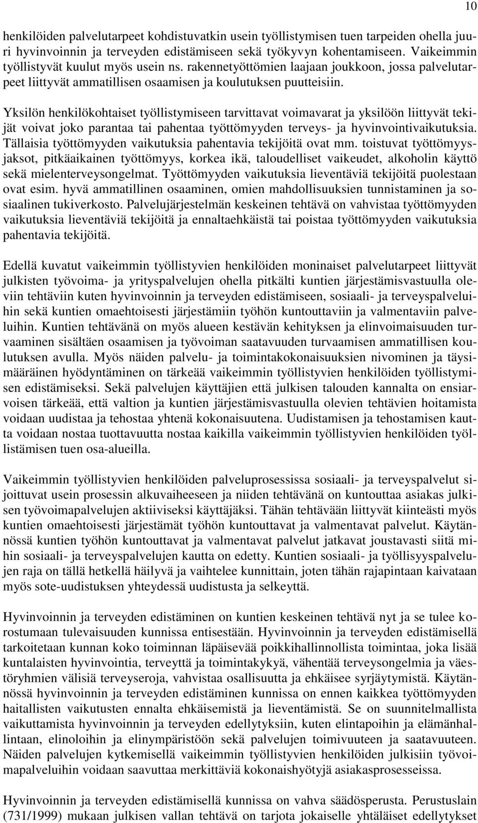 Yksilön henkilökohtaiset työllistymiseen tarvittavat voimavarat ja yksilöön liittyvät tekijät voivat joko parantaa tai pahentaa työttömyyden terveys- ja hyvinvointivaikutuksia.