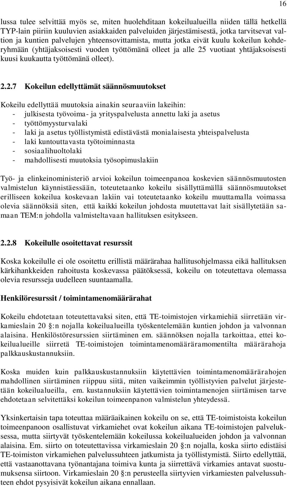 vuotiaat yhtäjaksoisesti kuusi kuukautta työttömänä olleet). 16 2.