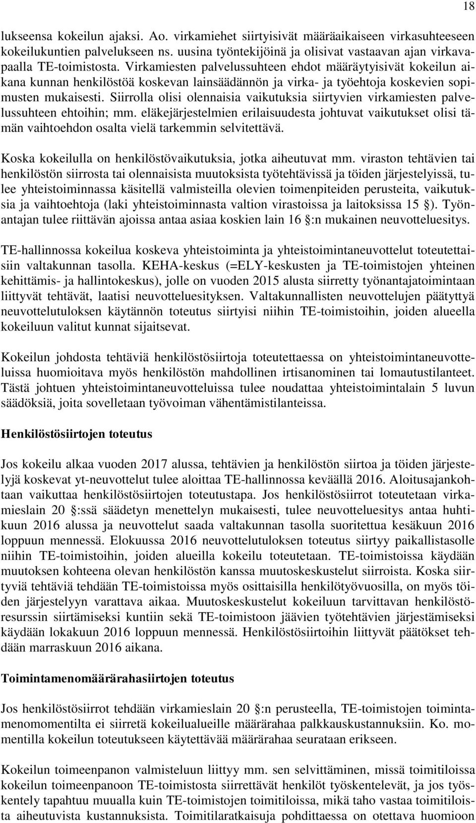 Siirrolla olisi olennaisia vaikutuksia siirtyvien virkamiesten palvelussuhteen ehtoihin; mm.
