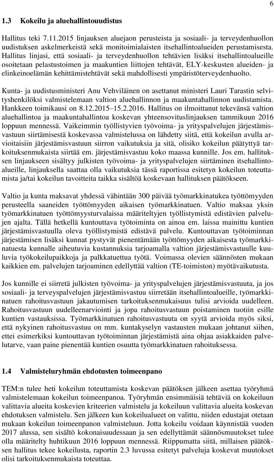 Hallitus linjasi, että sosiaali- ja terveydenhuollon tehtävien lisäksi itsehallintoalueille osoitetaan pelastustoimen ja maakuntien liittojen tehtävät, ELY-keskusten alueiden- ja elinkeinoelämän
