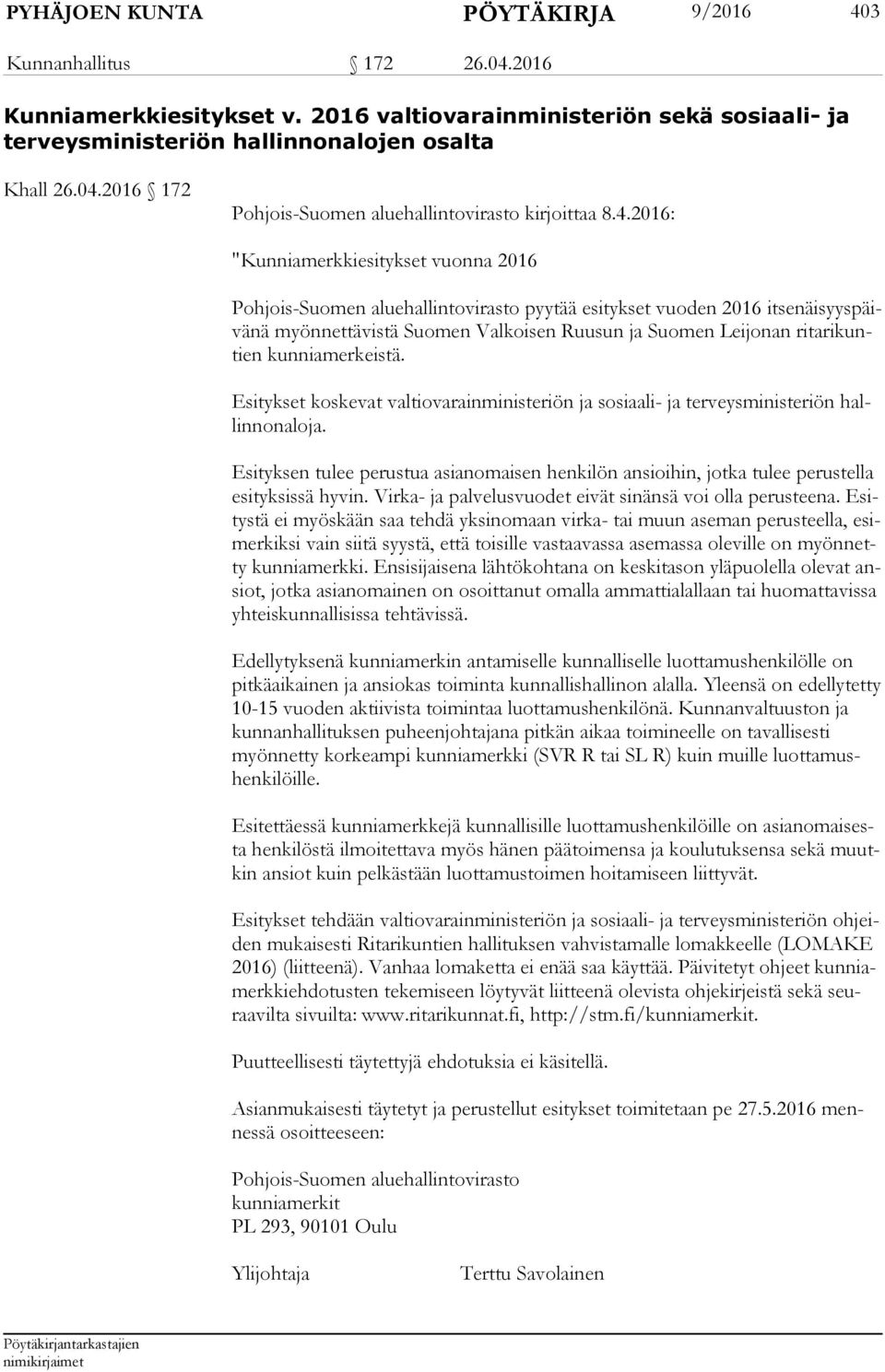 kuntien kunniamerkeistä. Esitykset koskevat valtiovarainministeriön ja sosiaali- ja terveysministeriön hallin non alo ja.