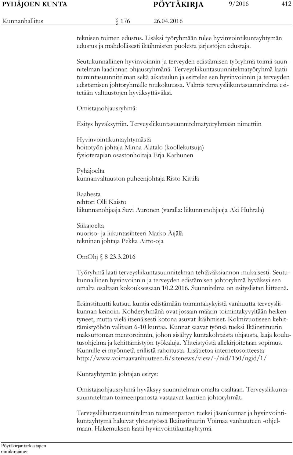 Seutukunnallinen hyvinvoinnin ja terveyden edistämisen työryhmä toimii suunni tel man laadinnan ohjausryhmänä.