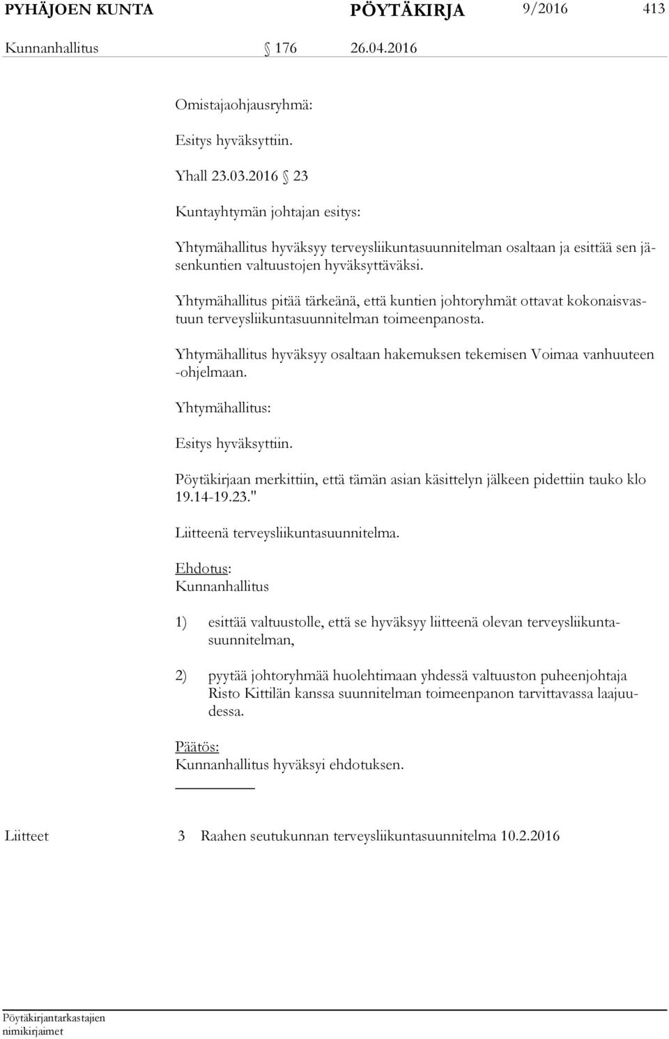 Yhtymähallitus pitää tärkeänä, että kuntien johtoryhmät ottavat ko ko nais vastuun terveysliikuntasuunnitelman toimeenpanosta.