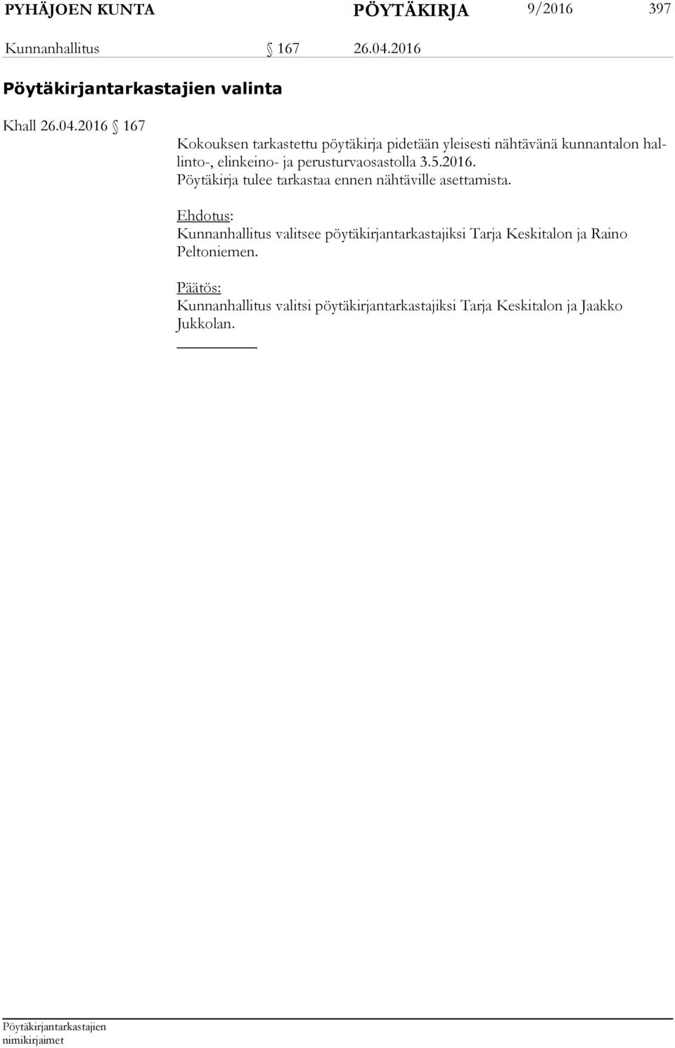 2016 167 Kokouksen tarkastettu pöytäkirja pidetään yleisesti nähtävänä kunnantalon hallinto-, elinkeino- ja