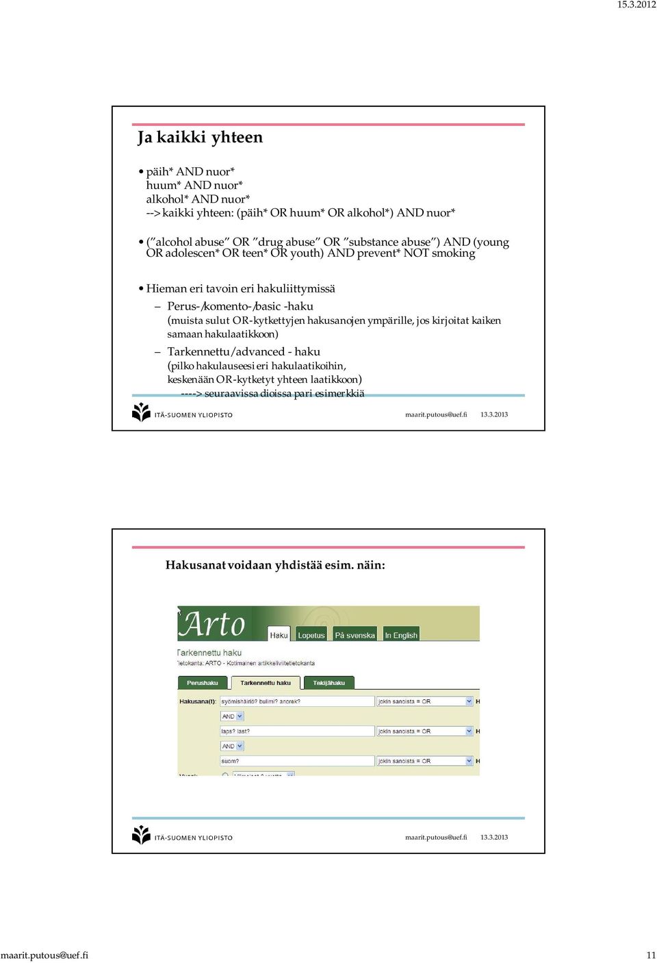 Perus-/komento-/basic -haku (muista sulut OR-kytkettyjen hakusanojen ympärille, jos kirjoitat kaiken samaan hakulaatikkoon) Tarkennettu/ advanced -