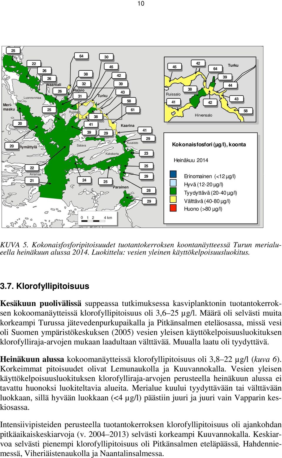 KUVA 5. Kokonaisfosforipitoisuudet tuotantokerroksen koontanäytteessä Turun merialueella heinäkuun alussa 2014. Luokittelu: vesien yleinen käyttökelpoisuusluokitus. 3.7.