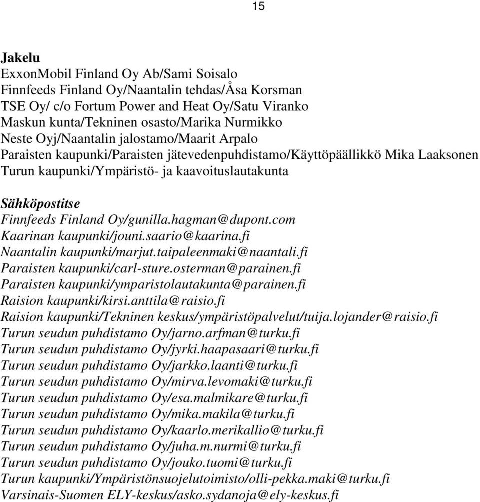 Oy/gunilla.hagman@dupont.com Kaarinan kaupunki/jouni.saario@kaarina.fi Naantalin kaupunki/marjut.taipaleenmaki@naantali.fi Paraisten kaupunki/carl-sture.osterman@parainen.