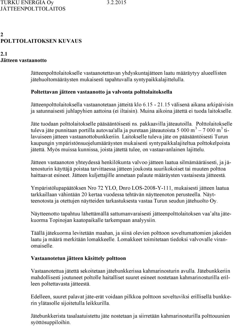 Poltettavan jätteen vastaanotto ja valvonta polttolaitoksella Jätteenpolttolaitoksella vastaanotetaan jätteitä klo 6.15-21.