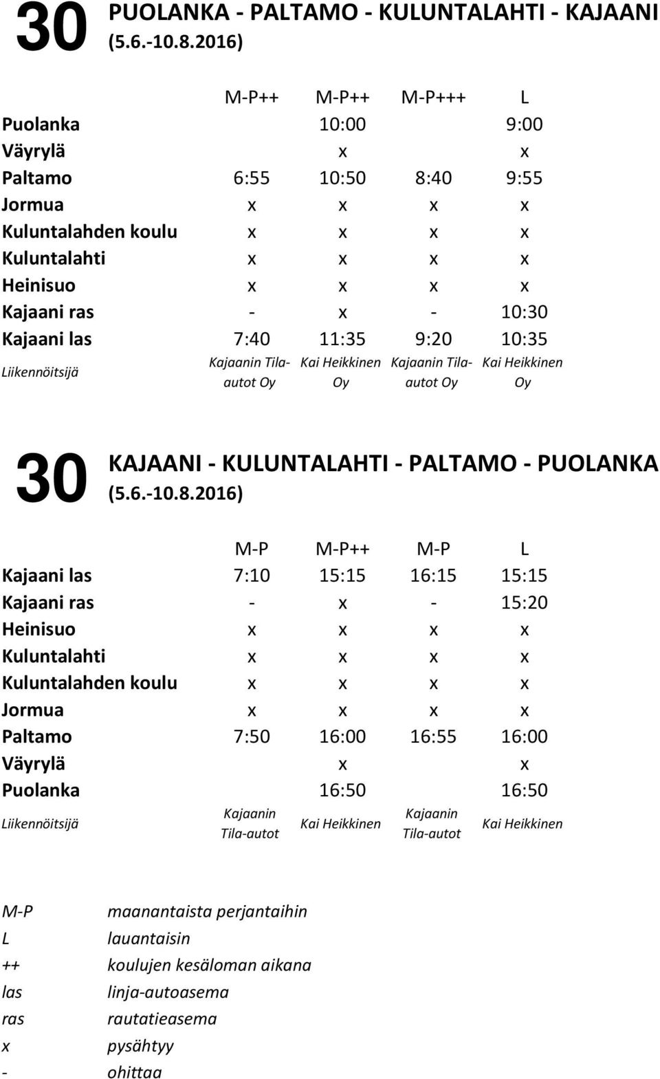 - PALTAMO - PUOLANKA M-P M-P++ M-P L Kajaani 7:10 15:15 16:15 15:15 Kajaani ras - - 15:20 Heinisuo Kuluntalahti Kuluntalahden koulu Jormua Paltamo 7:50 16:00