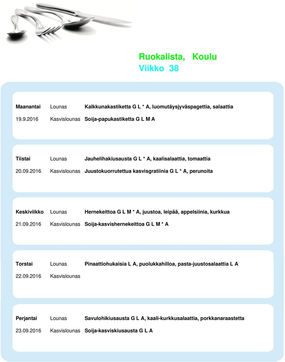 2016 Kasvislounas Juustokuorrutettua kasvisgratiinia G L * A, perunoita Keskiviikko Lounas Hernekeittoa G L M * A, juustoa, leipää, appelsiinia, kurkkua 21.09.