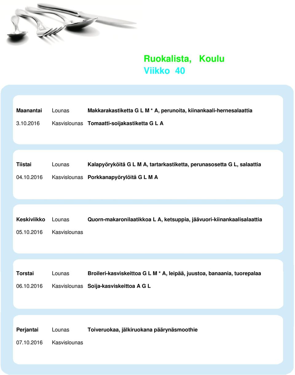 2016 Kasvislounas Porkkanapyörylöitä G L M A Keskiviikko Lounas Quorn-makaronilaatikkoa L A, ketsuppia, jäävuori-kiinankaalisalaattia 05.10.