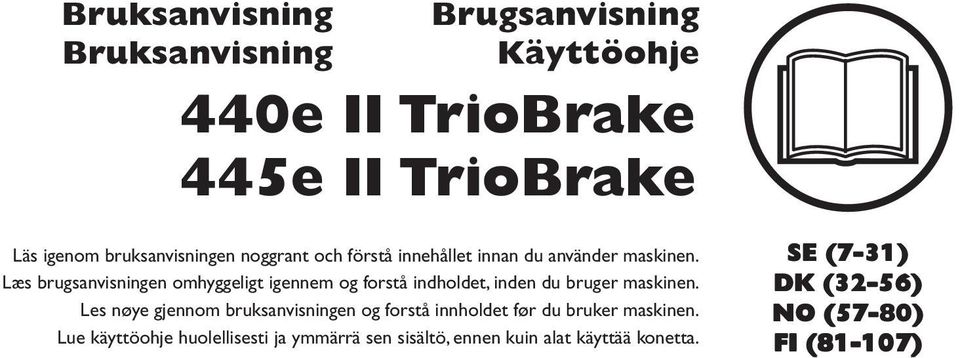 Læs brugsanvisningen omhyggeligt igennem og forstå indholdet, inden du bruger maskinen.