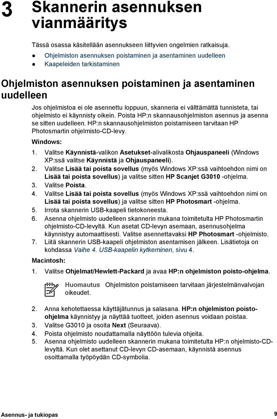 ei välttämättä tunnisteta, tai ohjelmisto ei käynnisty oikein. Poista HP:n skannausohjelmiston asennus ja asenna se sitten uudelleen.