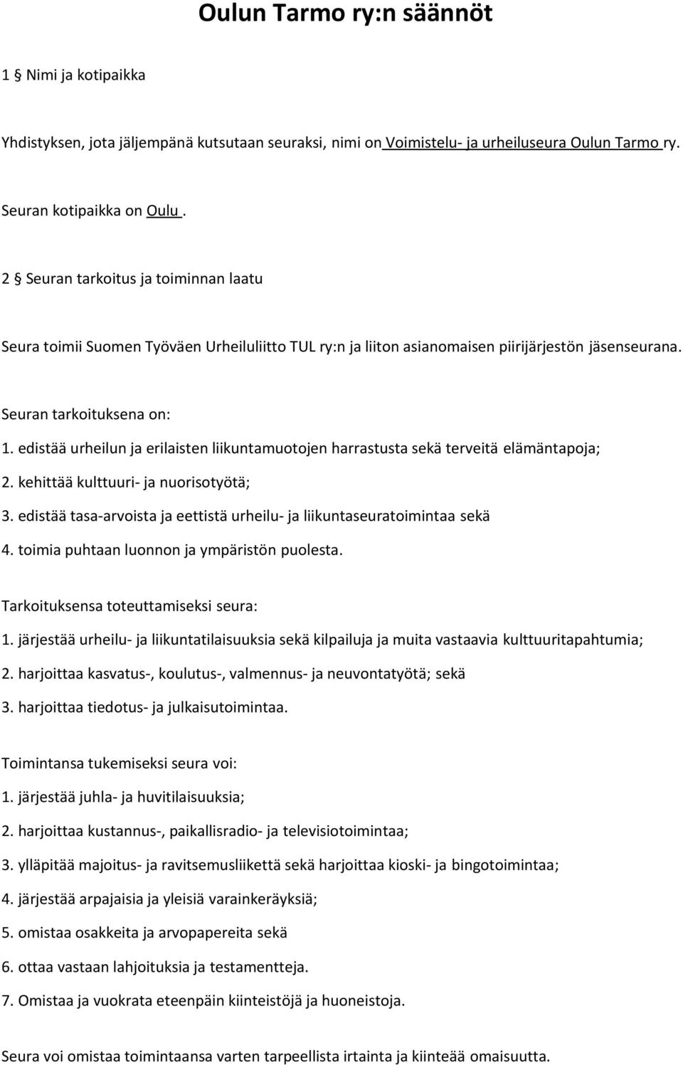 edistää urheilun ja erilaisten liikuntamuotojen harrastusta sekä terveitä elämäntapoja; 2. kehittää kulttuuri- ja nuorisotyötä; 3.