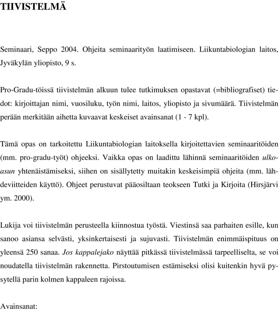 Tiivistelmän perään merkitään aihetta kuvaavat keskeiset avainsanat (1-7 kpl). Tämä opas on tarkoitettu Liikuntabiologian laitoksella kirjoitettavien seminaaritöiden (mm. pro-gradu-työt) ohjeeksi.