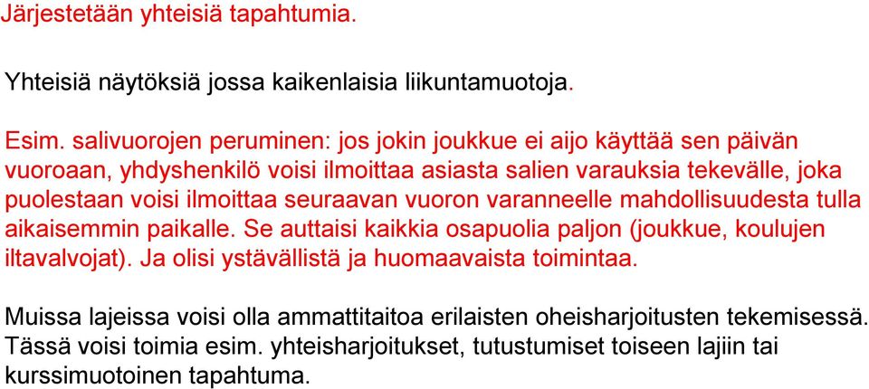 voisi ilmoittaa seuraavan vuoron varanneelle mahdollisuudesta tulla aikaisemmin paikalle. Se auttaisi kaikkia osapuolia paljon (joukkue, koulujen iltavalvojat).