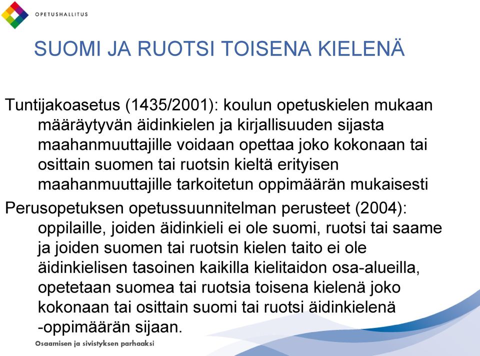 opetussuunnitelman perusteet (2004): oppilaille, joiden äidinkieli ei ole suomi, ruotsi tai saame ja joiden suomen tai ruotsin kielen taito ei ole