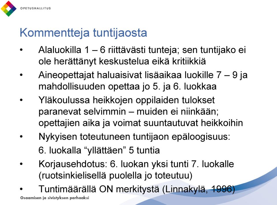 luokkaa Yläkoulussa heikkojen oppilaiden tulokset paranevat selvimmin muiden ei niinkään; opettajien aika ja voimat suuntautuvat heikkoihin