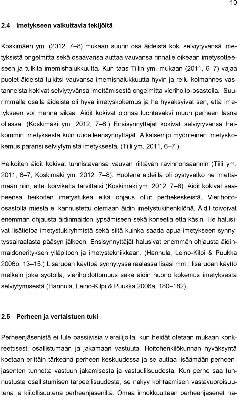 mukaan (2011, 6 7) vajaa puolet äideistä tulkitsi vauvansa imemishalukkuutta hyvin ja reilu kolmannes vastanneista kokivat selviytyvänsä imettämisestä ongelmitta vierihoito-osastolla.