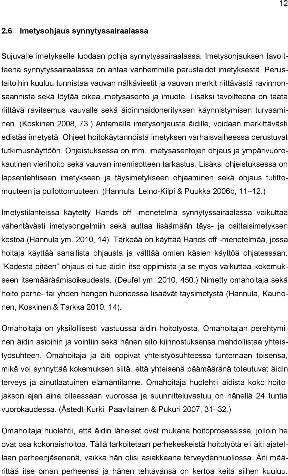 Lisäksi tavoitteena on taata riittävä ravitsemus vauvalle sekä äidinmaidonerityksen käynnistymisen turvaaminen. (Koskinen 2008, 73.