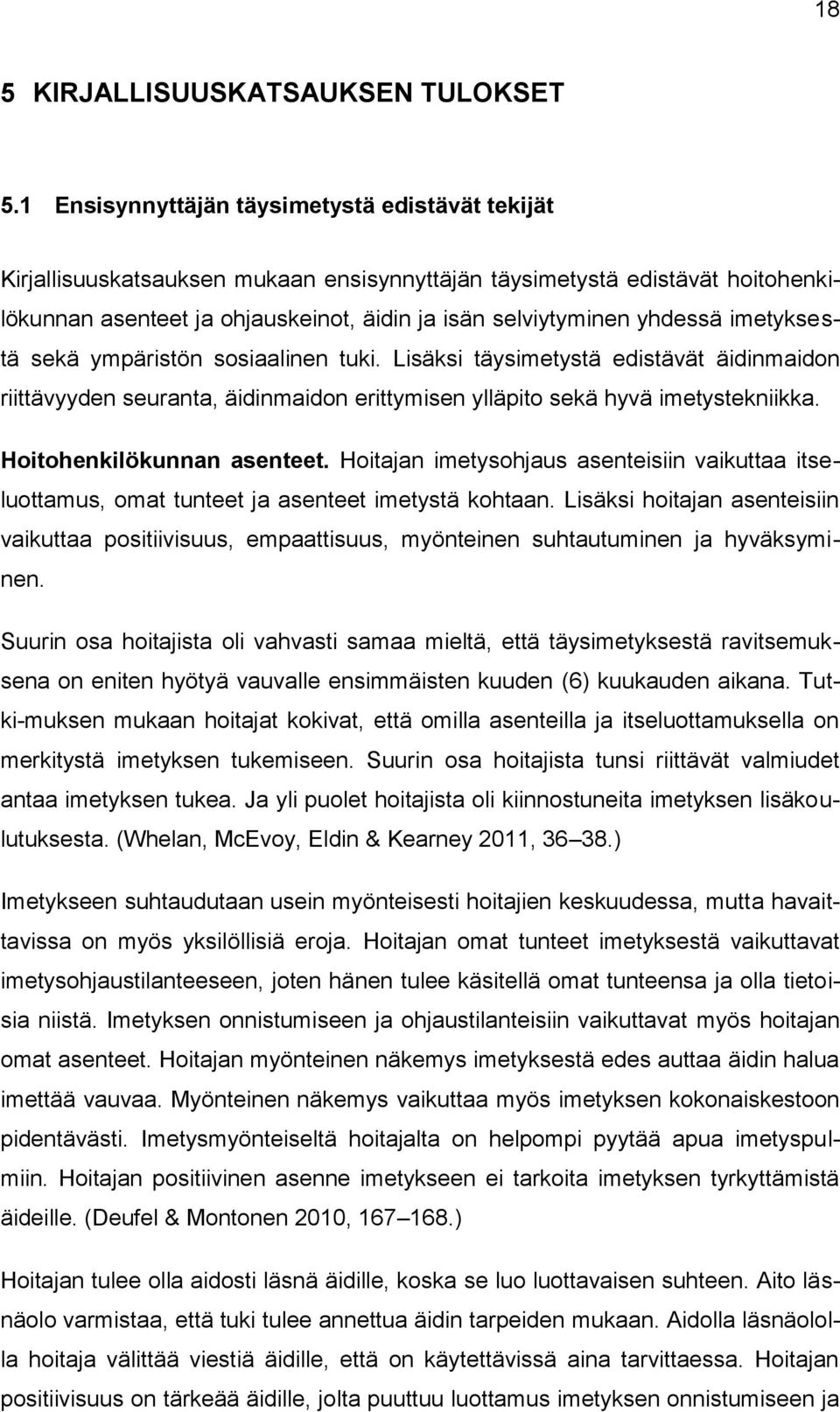 imetyksestä sekä ympäristön sosiaalinen tuki. Lisäksi täysimetystä edistävät äidinmaidon riittävyyden seuranta, äidinmaidon erittymisen ylläpito sekä hyvä imetystekniikka. Hoitohenkilökunnan asenteet.