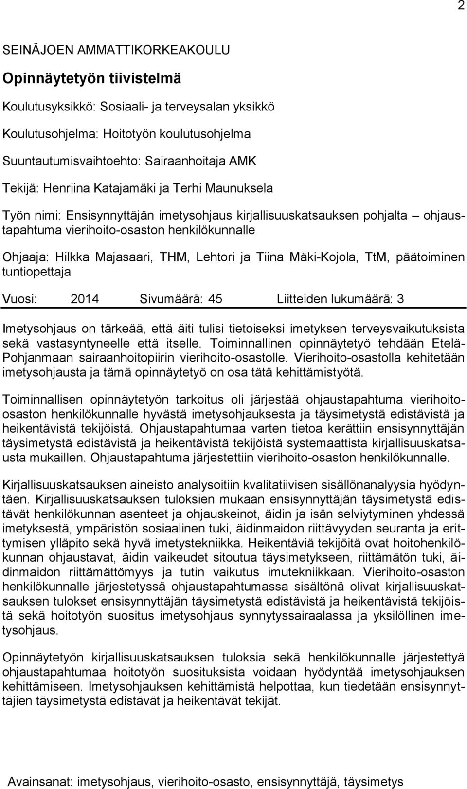 THM, Lehtori ja Tiina Mäki-Kojola, TtM, päätoiminen tuntiopettaja Vuosi: 2014 Sivumäärä: 45 Liitteiden lukumäärä: 3 Imetysohjaus on tärkeää, että äiti tulisi tietoiseksi imetyksen