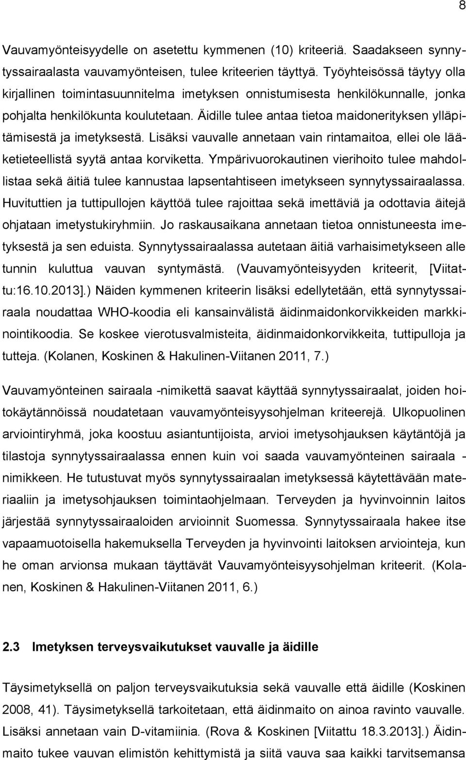 Äidille tulee antaa tietoa maidonerityksen ylläpitämisestä ja imetyksestä. Lisäksi vauvalle annetaan vain rintamaitoa, ellei ole lääketieteellistä syytä antaa korviketta.