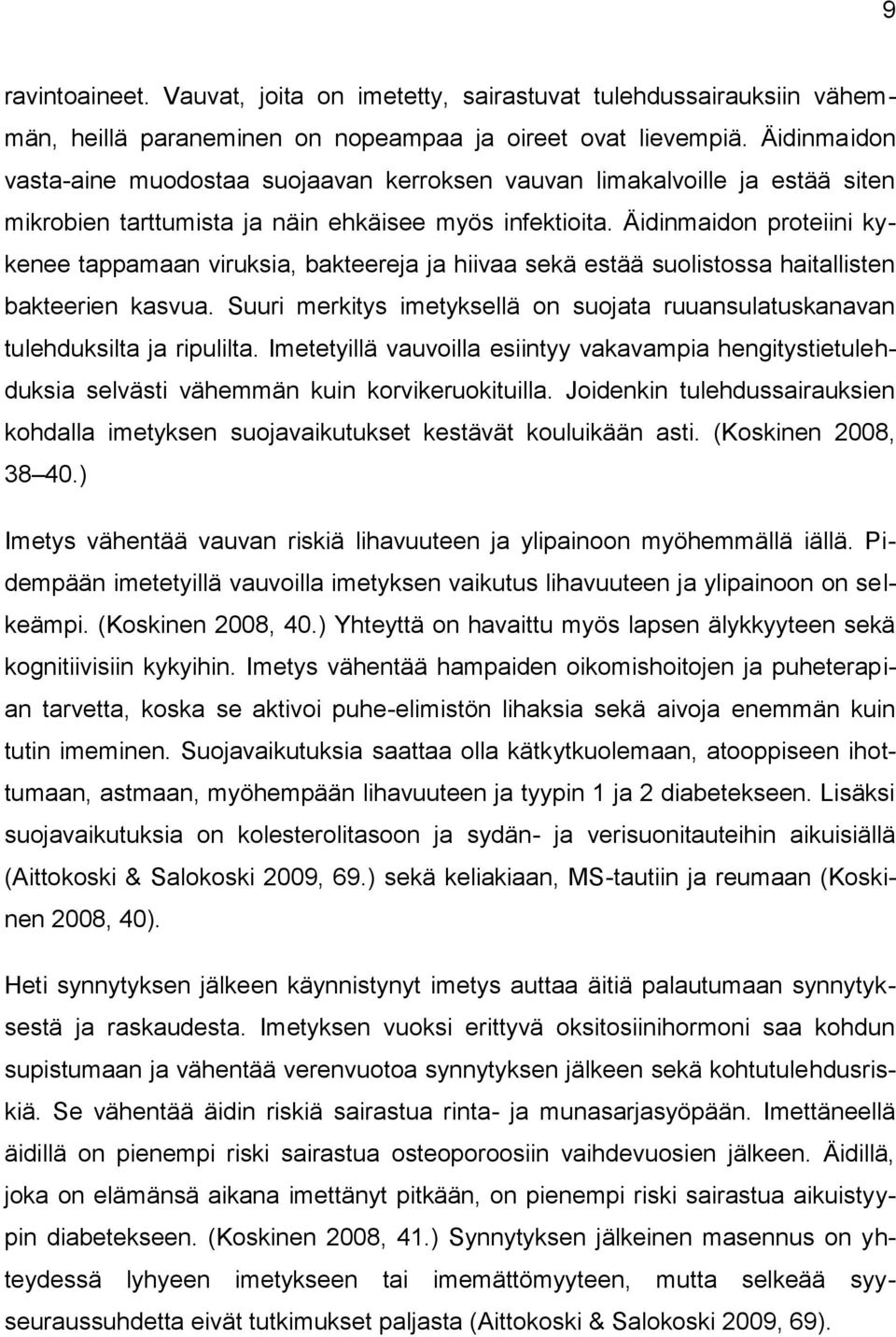 Äidinmaidon proteiini kykenee tappamaan viruksia, bakteereja ja hiivaa sekä estää suolistossa haitallisten bakteerien kasvua.