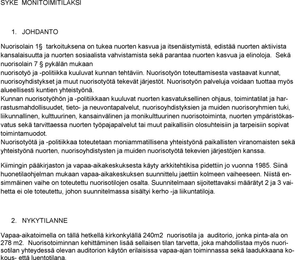 elinoloja. Sekä nuorisolain 7 pykälän mukaan nuorisotyö ja -politiikka kuuluvat kunnan tehtäviin.