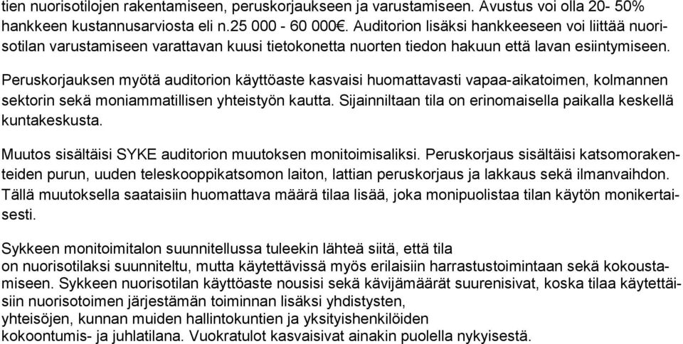 Peruskorjauksen myötä auditorion käyttöaste kasvaisi huomattavasti vapaa-aikatoimen, kolmannen sektorin sekä moniammatillisen yhteistyön kautta.