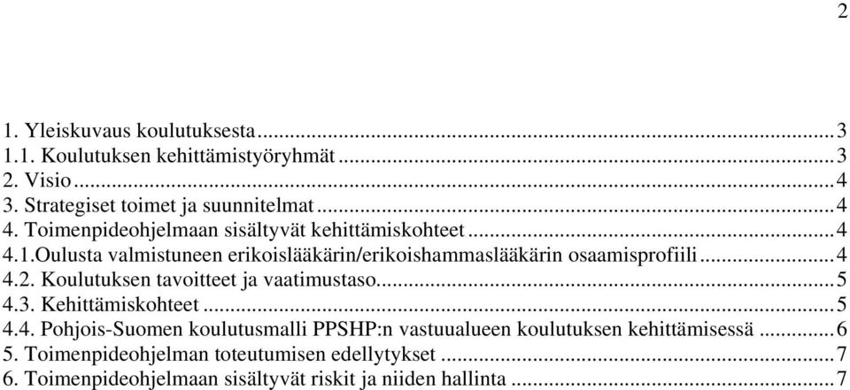 Koulutuksen tavoitteet ja vaatimustaso... 5 4.3. Kehittämiskohteet... 5 4.4. Pohjois-Suomen koulutusmalli PPSHP:n vastuualueen koulutuksen kehittämisessä.