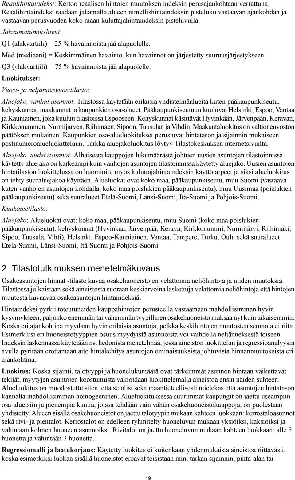 Jakaumatunnusluvut: Q1 (alakvartiili) = 25 % havainnoista jää alapuolelle. Med (mediaani) = Keskimmäinen havainto, kun havainnot on järjestetty suuruusjärjestykseen.