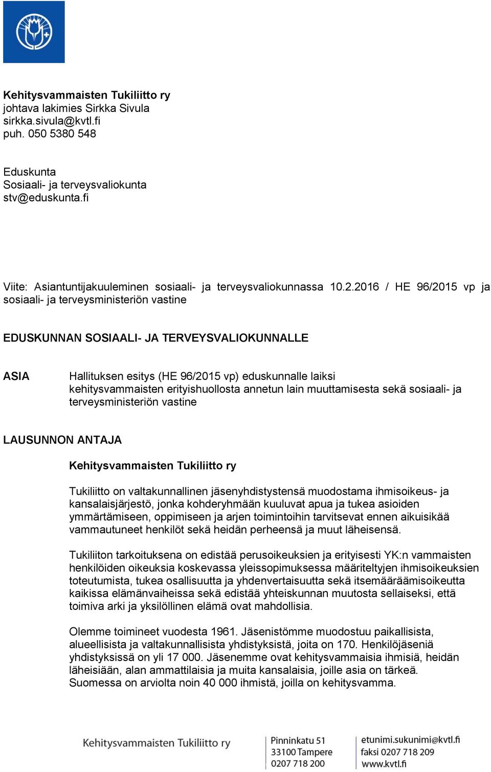 2016 / HE 96/2015 vp ja sosiaali- ja terveysministeriön vastine EDUSKUNNAN SOSIAALI- JA TERVEYSVALIOKUNNALLE ASIA Hallituksen esitys (HE 96/2015 vp) eduskunnalle laiksi kehitysvammaisten