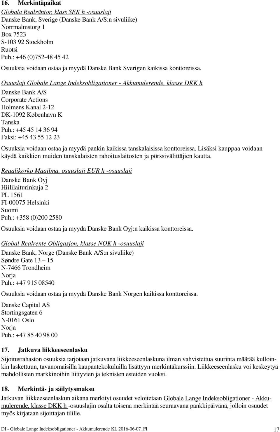 Osuuslaji Globale Lange Indeksobligationer - Akkumulerende, klasse DKK h Danske Bank A/S Corporate Actions Holmens Kanal 2-12 DK-1092 København K Tanska Puh.
