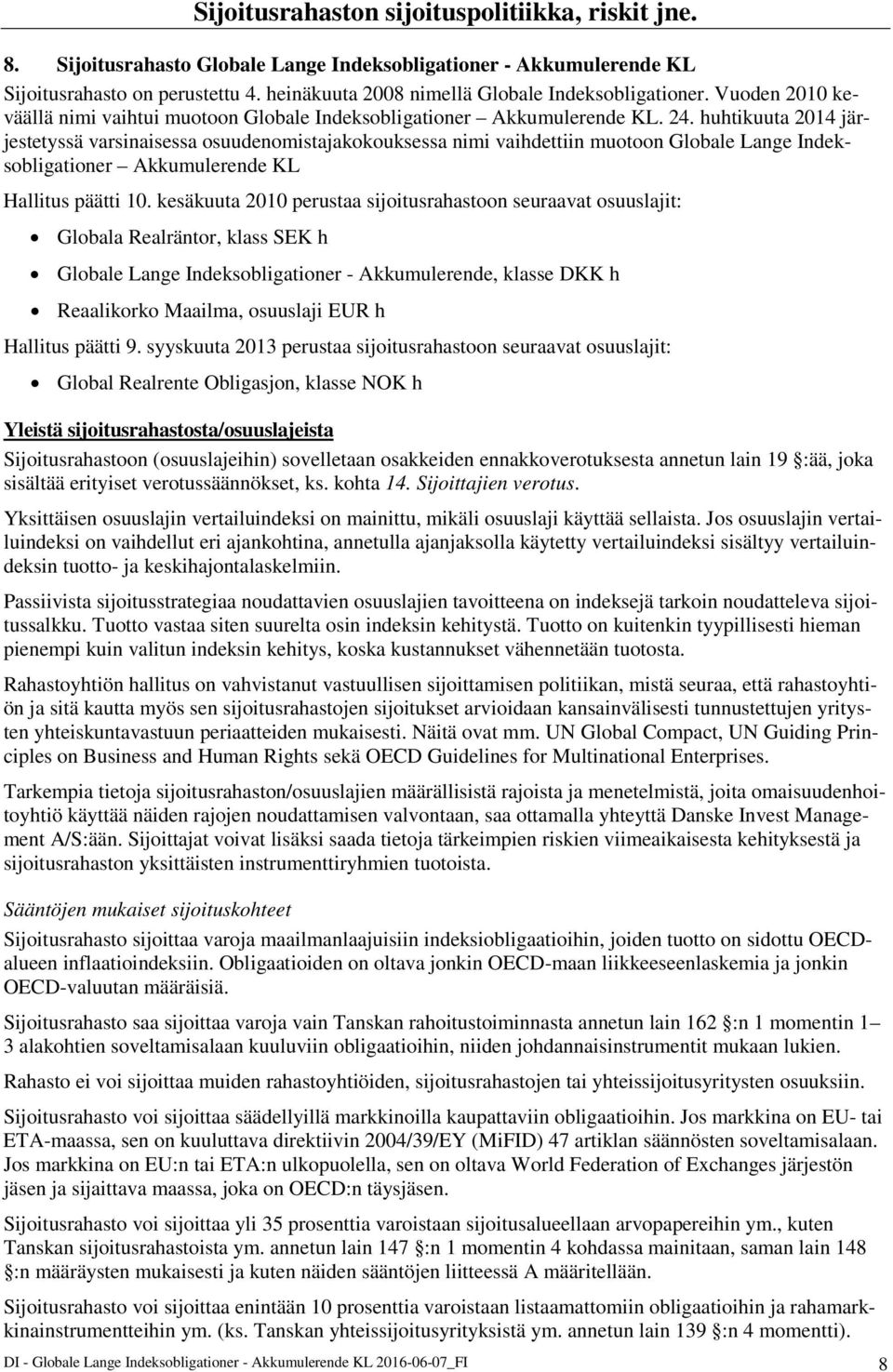 huhtikuuta 2014 järjestetyssä varsinaisessa osuudenomistajakokouksessa nimi vaihdettiin muotoon Globale Lange Indeksobligationer Akkumulerende KL Hallitus päätti 10.