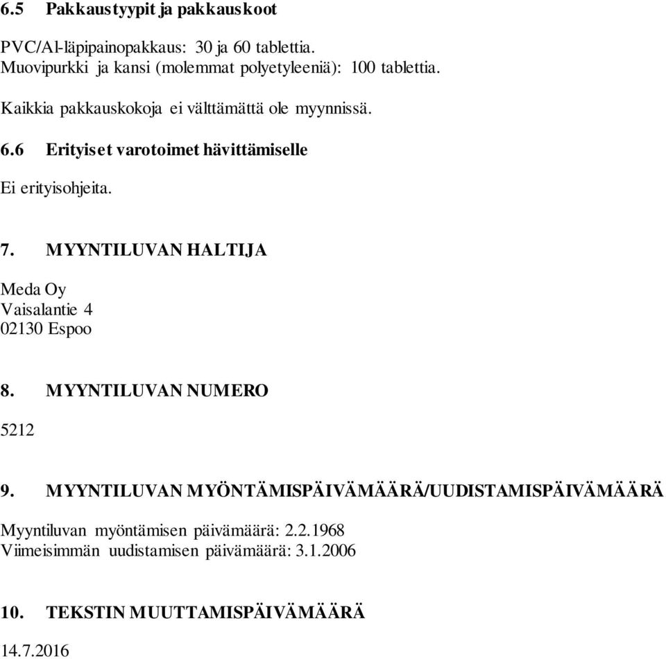 6 Erityiset varotoimet hävittämiselle Ei erityisohjeita. 7. MYYNTILUVAN HALTIJA Meda Oy Vaisalantie 4 02130 Espoo 8.