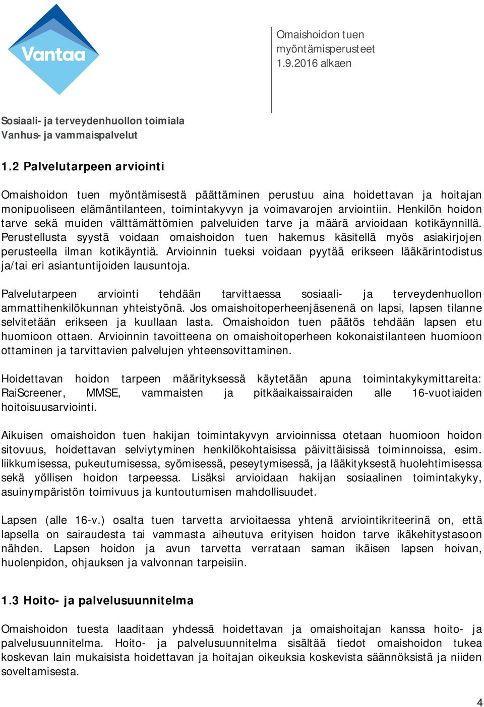 Perustellusta syystä voidaan omaishoidon tuen hakemus käsitellä myös asiakirjojen perusteella ilman kotikäyntiä.