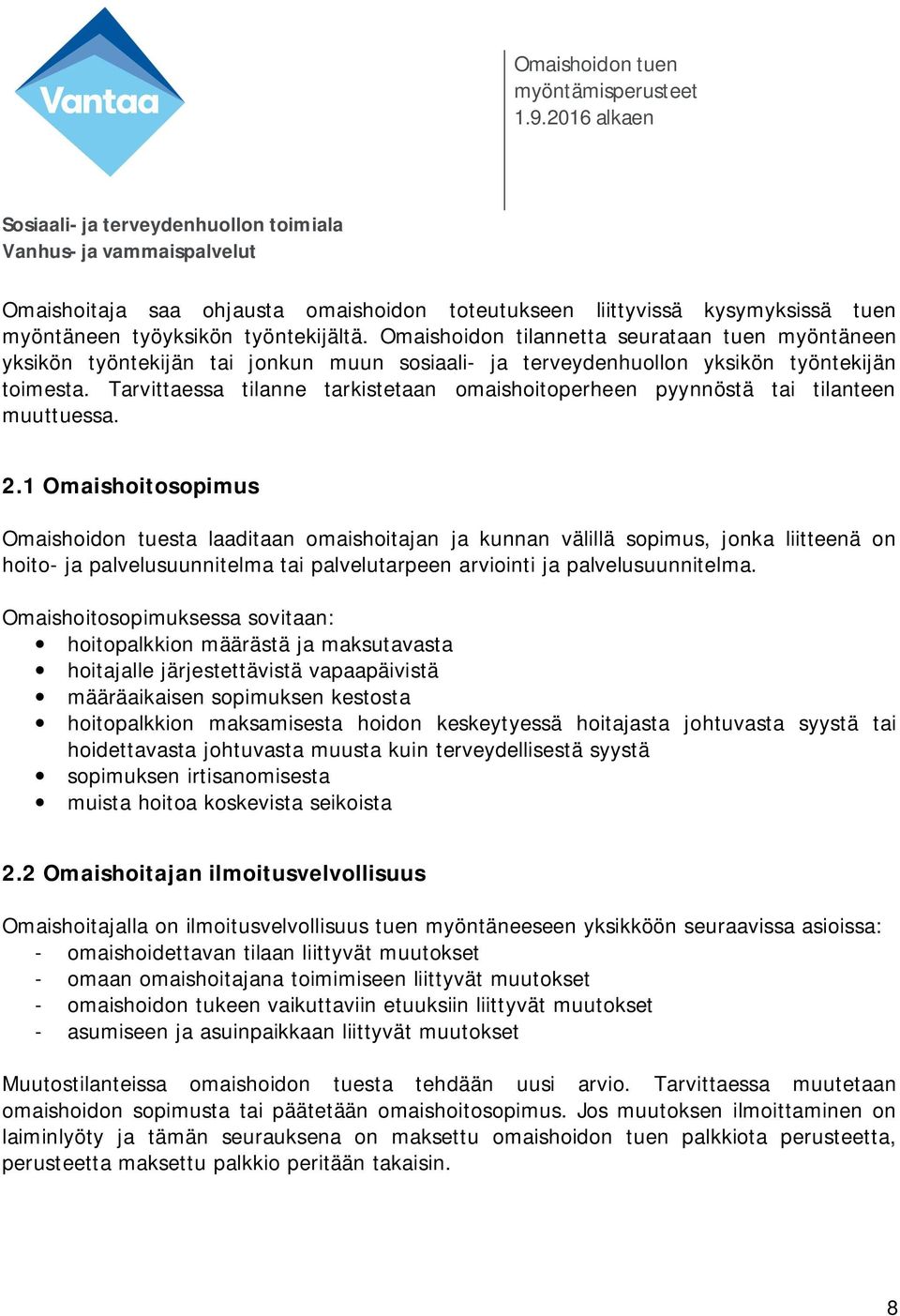 Tarvittaessa tilanne tarkistetaan omaishoitoperheen pyynnöstä tai tilanteen muuttuessa. 2.