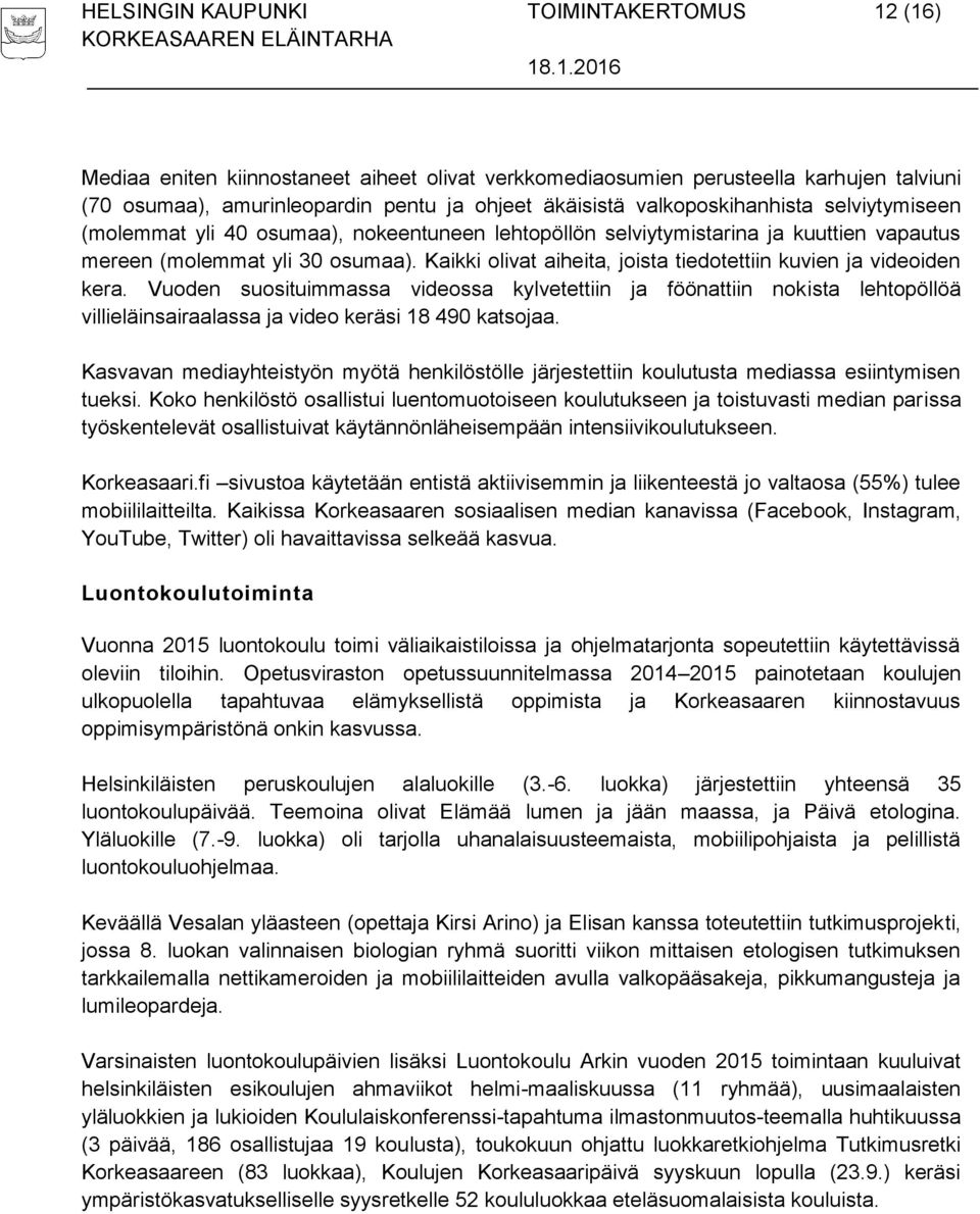 Kaikki olivat aiheita, joista tiedotettiin kuvien ja videoiden kera.