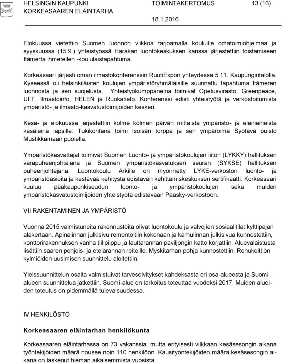 Kaupungintalolla. Kyseessä oli helsinkiläisten koulujen ympäristöryhmäläisille suunnattu tapahtuma Itämeren luonnosta ja sen suojelusta.