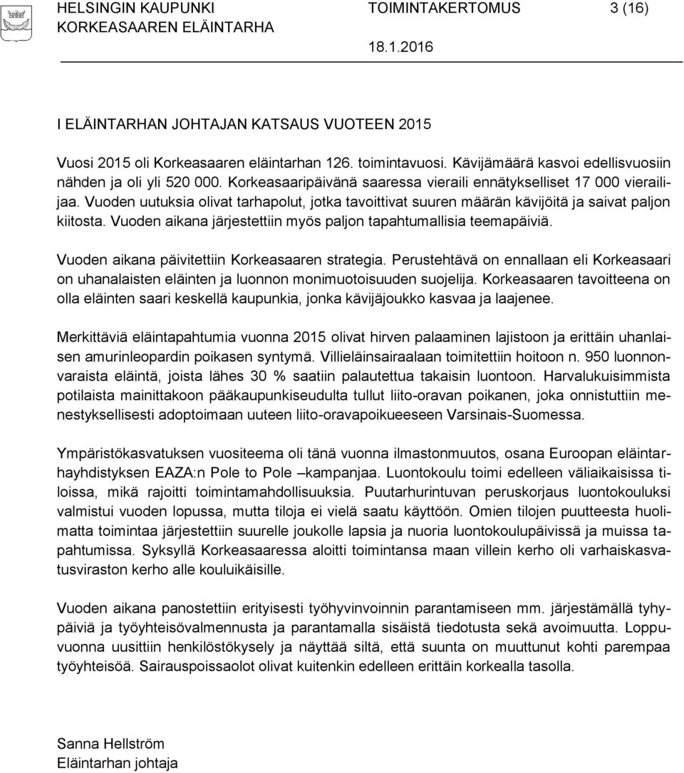 Vuoden uutuksia olivat tarhapolut, jotka tavoittivat suuren määrän kävijöitä ja saivat paljon kiitosta. Vuoden aikana järjestettiin myös paljon tapahtumallisia teemapäiviä.