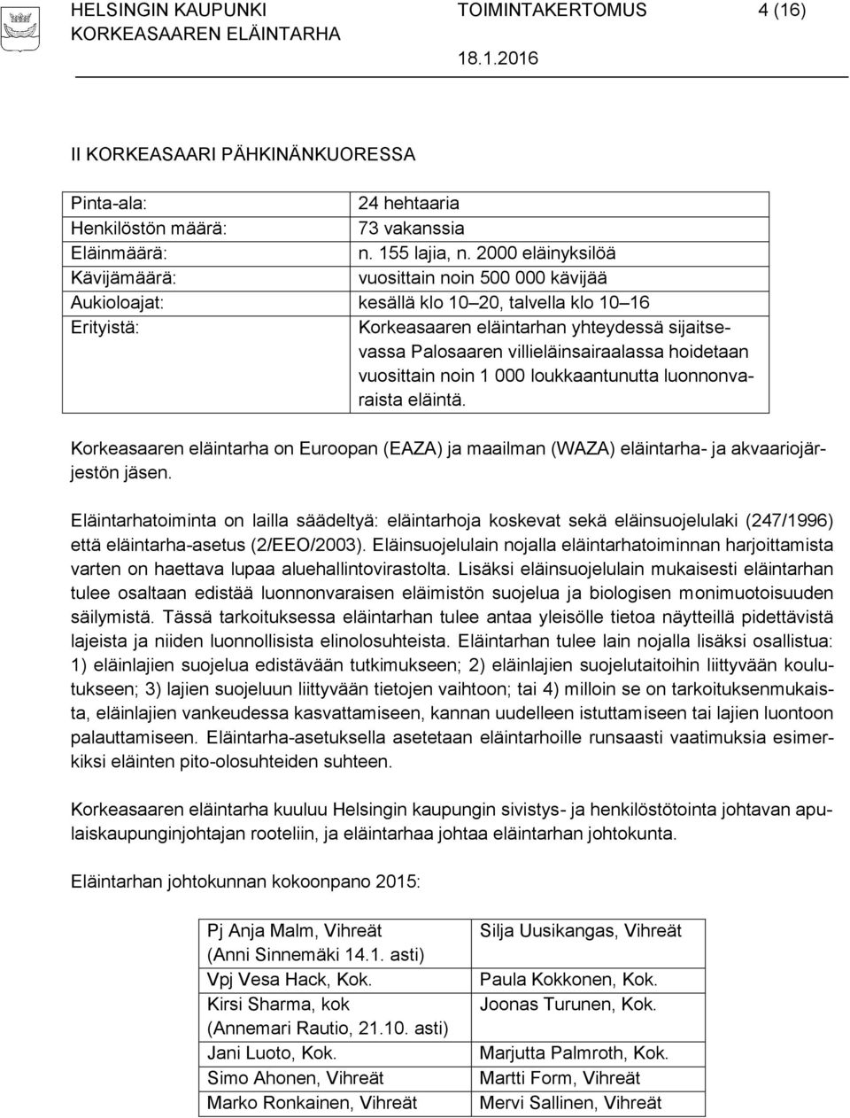 villieläinsairaalassa hoidetaan vuosittain noin 1 000 loukkaantunutta luonnonvaraista eläintä. Korkeasaaren eläintarha on Euroopan (EAZA) ja maailman (WAZA) eläintarha- ja akvaariojärjestön jäsen.