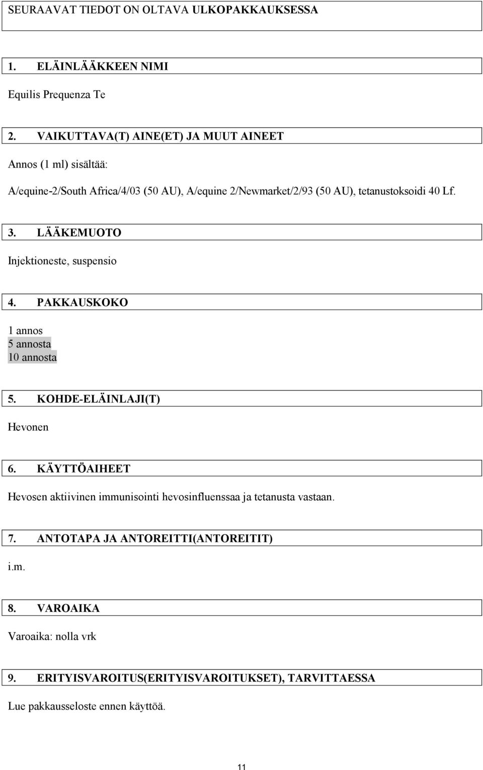 Lf. 3. LÄÄKEMUOTO Injektioneste, suspensio 4. PAKKAUSKOKO 1 annos 5 annosta 10 annosta 5. KOHDE-ELÄINLAJI(T) Hevonen 6.