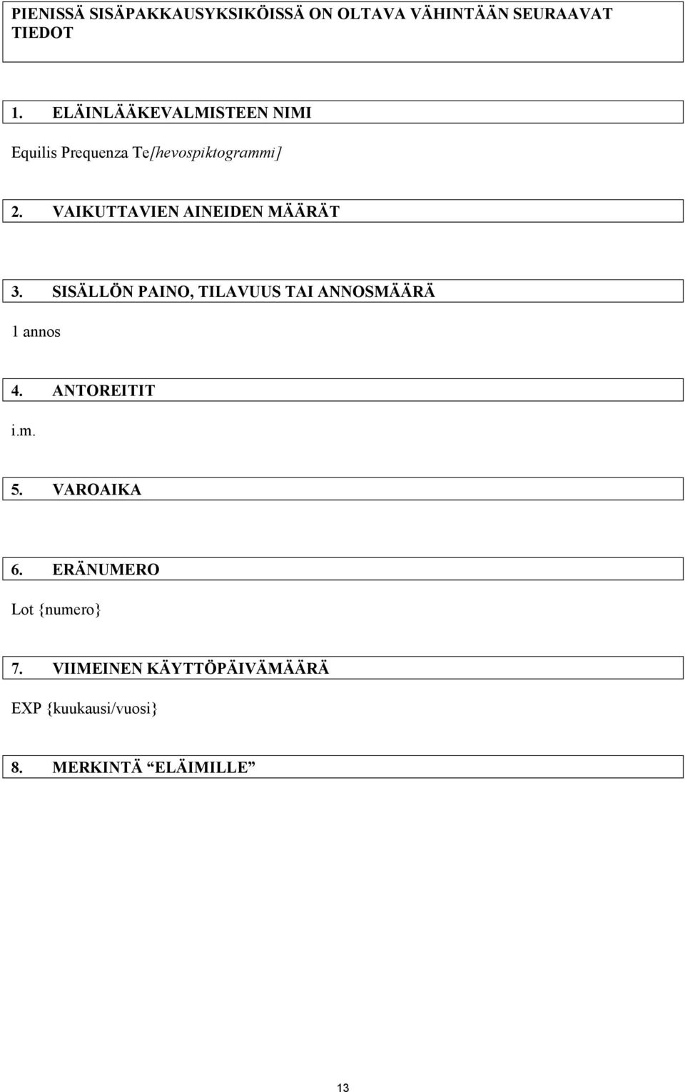 VAIKUTTAVIEN AINEIDEN MÄÄRÄT 3. SISÄLLÖN PAINO, TILAVUUS TAI ANNOSMÄÄRÄ 1 annos 4.