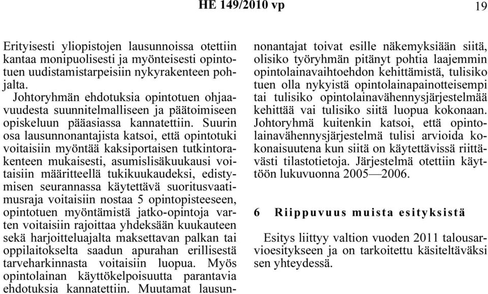 Suurin osa lausunnonantajista katsoi, että opintotuki voitaisiin myöntää kaksiportaisen tutkintorakenteen mukaisesti, asumislisäkuukausi voitaisiin määritteellä tukikuukaudeksi, edistymisen