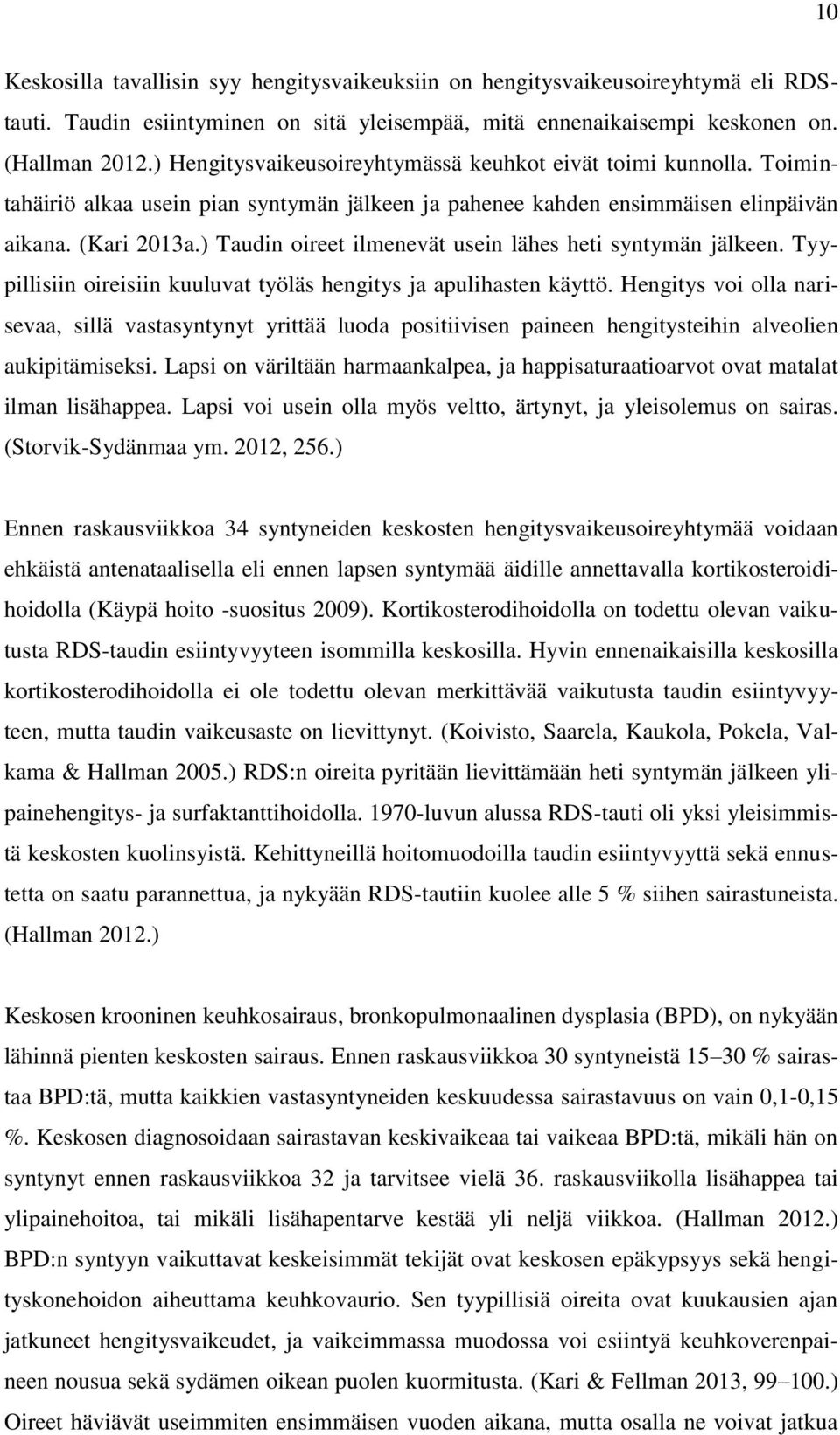 ) Taudin oireet ilmenevät usein lähes heti syntymän jälkeen. Tyypillisiin oireisiin kuuluvat työläs hengitys ja apulihasten käyttö.