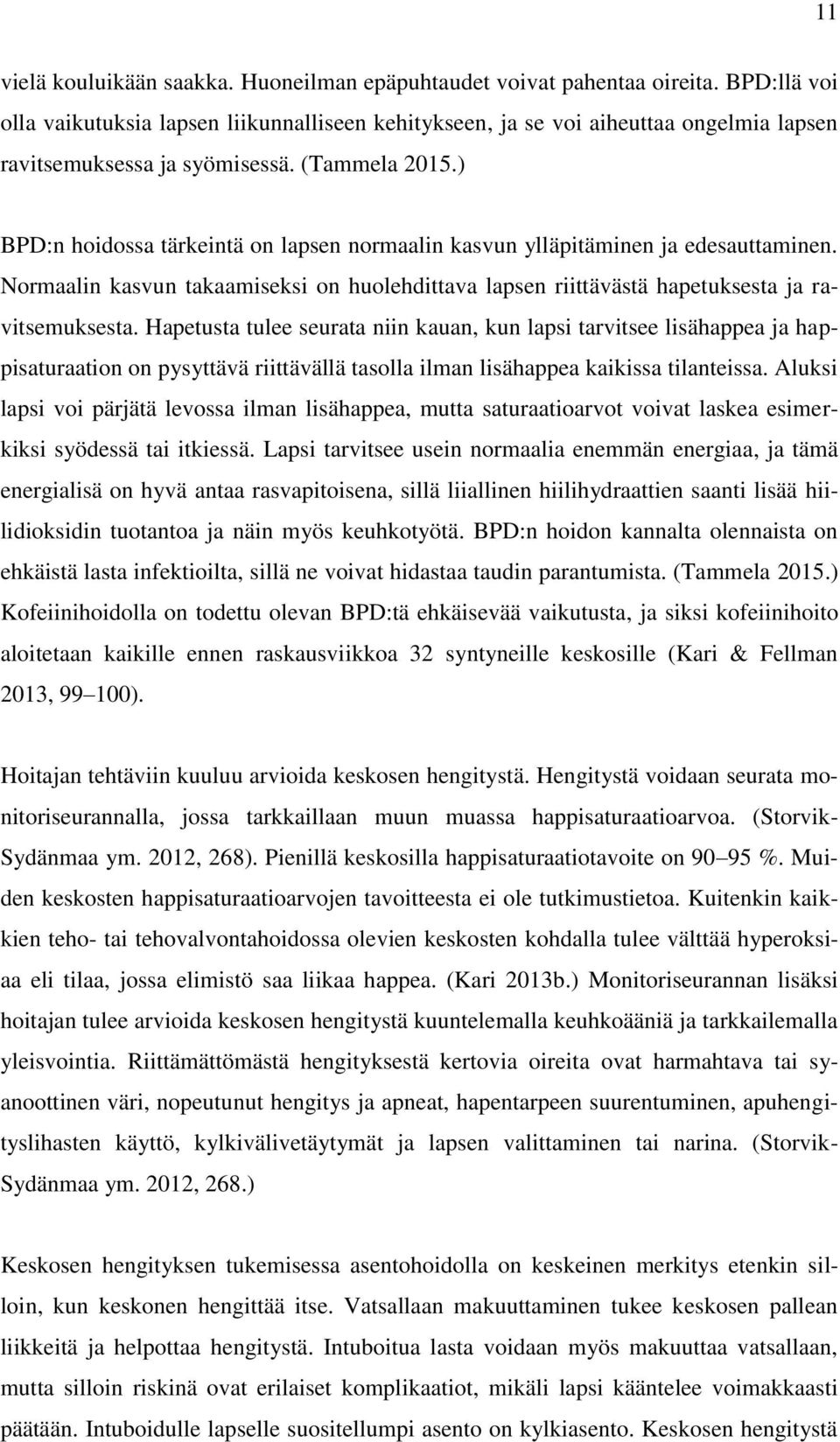 ) BPD:n hoidossa tärkeintä on lapsen normaalin kasvun ylläpitäminen ja edesauttaminen. Normaalin kasvun takaamiseksi on huolehdittava lapsen riittävästä hapetuksesta ja ravitsemuksesta.