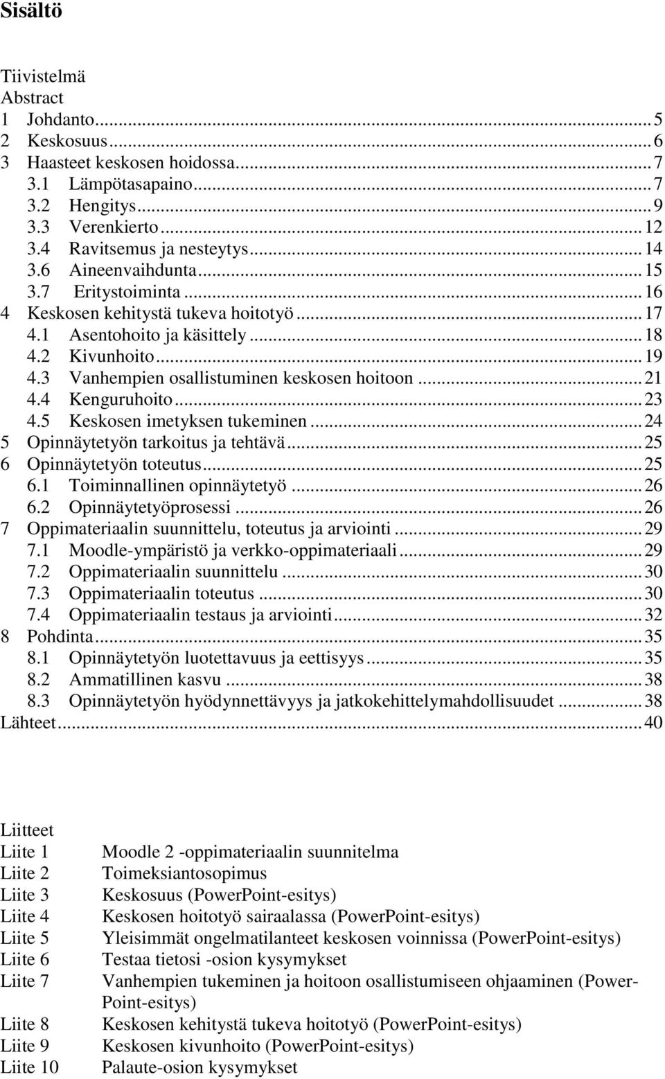 .. 21 4.4 Kenguruhoito... 23 4.5 Keskosen imetyksen tukeminen... 24 5 Opinnäytetyön tarkoitus ja tehtävä... 25 6 Opinnäytetyön toteutus... 25 6.1 Toiminnallinen opinnäytetyö... 26 6.