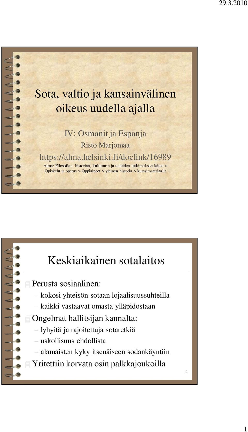 kurssimateriaalit Keskiaikainen sotalaitos Perusta sosiaalinen: kokosi yhteisön sotaan lojaalisuussuhteilla kaikki vastaavat omasta